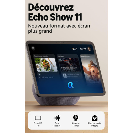 Amazon Echo Show 11 (nouvelle génération) : écran Full HD 11\" aux couleurs éclatantes avec affichage plus grand, son spatial